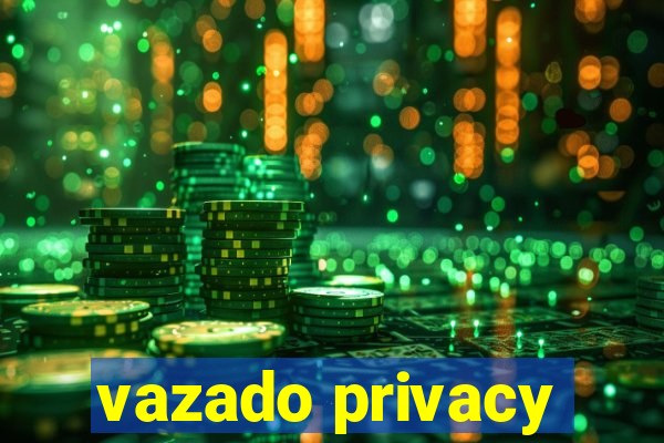 vazado privacy